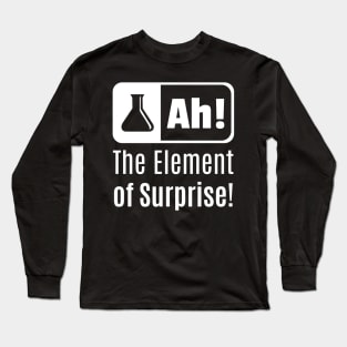 Ah! The Element Of Surprise! Long Sleeve T-Shirt